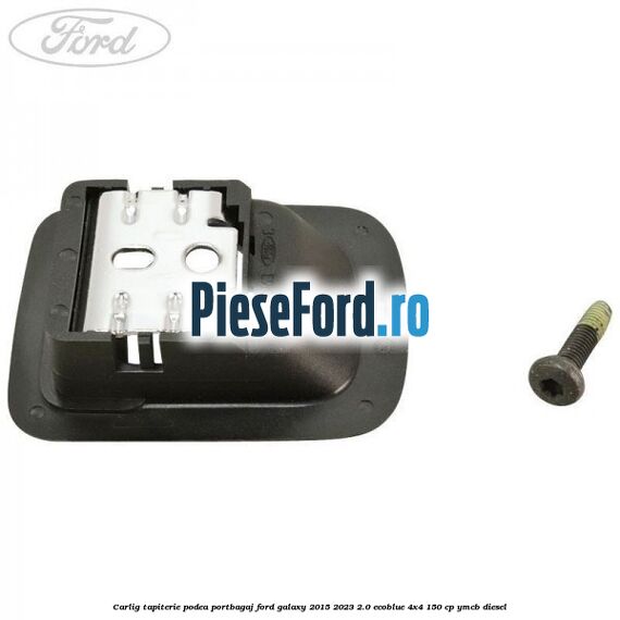 Carlig tapiterie podea portbagaj Ford Galaxy 2015-2023 2.0 EcoBlue 4x4 150 cp YMCB diesel