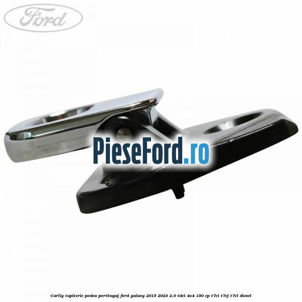 Carlig tapiterie podea portbagaj Ford Galaxy 2015-2023 2.0 TDCi 4x4 150 cp T7CI, T7CJ, T7CL diesel