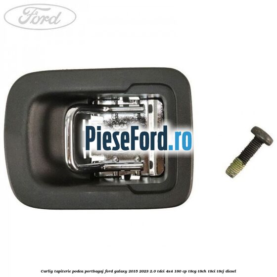 Carlig tapiterie podea portbagaj Ford Galaxy 2015-2023 2.0 TDCi 4x4 180 cp T8CG, T8CH, T8CI, T8CJ diesel