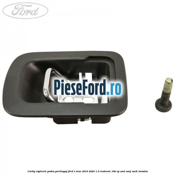 Carlig tapiterie podea portbagaj Ford S-Max 2015-2023 1.5 EcoBoost 160 cp UNCI, UNCJ, UNCK benzina