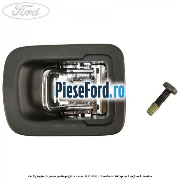 Carlig tapiterie podea portbagaj Ford S-Max 2015-2023 1.5 EcoBoost 160 cp UNCI, UNCJ, UNCK benzina