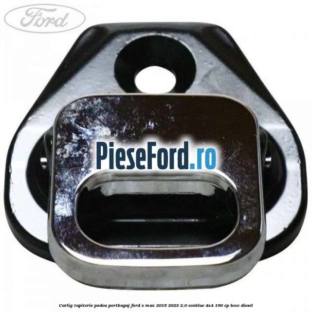 Carlig tapiterie podea portbagaj Ford S-Max 2015-2023 2.0 EcoBlue 4x4 190 cp Carlig tapiterie podea portbagaj Ford S-Max 2015-2023 2.0 EcoBlue 4x4 190 cp BCCC diesel