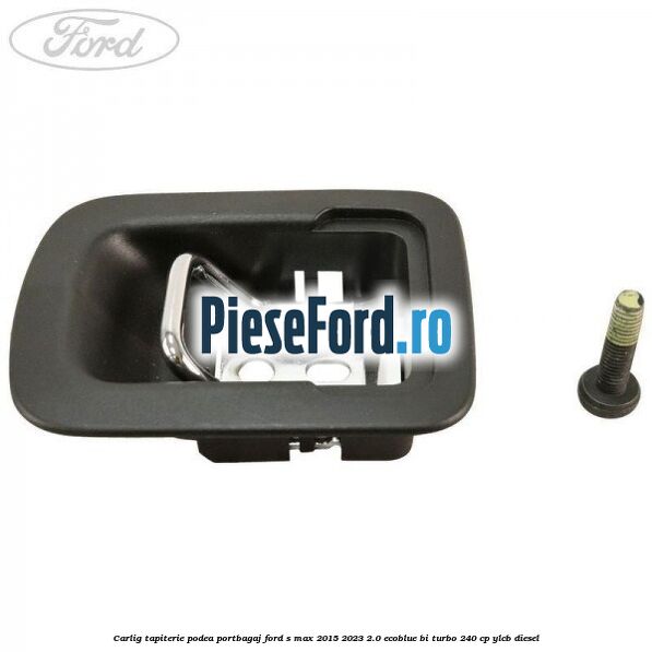 Carlig tapiterie podea portbagaj Ford S-Max 2015-2023 2.0 EcoBlue Bi-Turbo 240 cp Carlig tapiterie podea portbagaj Ford S-Max 2015-2023 2.0 EcoBlue Bi-Turbo 240 cp YLCB diesel