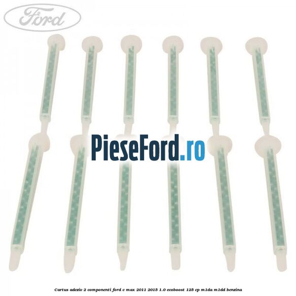 Cartus adeziv 2 componenti Ford C-Max 2011-2015 1.0 EcoBoost 125 cp M1DA, M1DD benzina