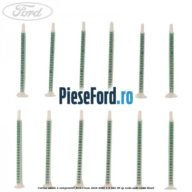 Cartus adeziv 2 componenti Ford C-Max 2016-2020 1.5 TDCi 95 cp Cartus adeziv 2 componenti Ford C-Max 2016-2020 1.5 TDCi 95 cp XXDA, XXDC, XXDD diesel