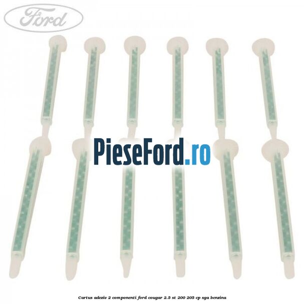 Cartus adeziv 2 componenti Ford Cougar 2.5 ST 200 205 cp Cartus adeziv 2 componenti Ford Cougar 2.5 ST 200 205 cp SGA benzina