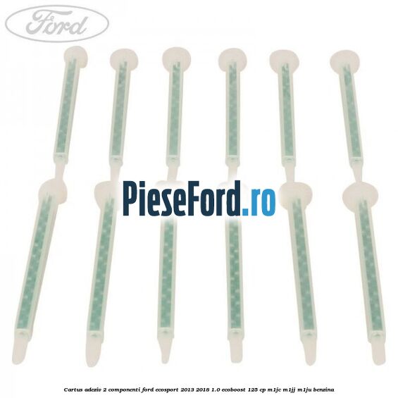 Cartus adeziv 2 componenti Ford EcoSport 2013-2018 1.0 EcoBoost 125 cp Cartus adeziv 2 componenti Ford EcoSport 2013-2018 1.0 EcoBoost 125 cp M1JC, M1JJ, M1JU benzina