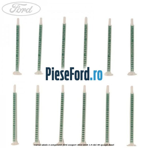 Cartus adeziv 2 componenti Ford EcoSport 2013-2018 1.5 TDCi 95 cp Cartus adeziv 2 componenti Ford EcoSport 2013-2018 1.5 TDCi 95 cp XVJD diesel