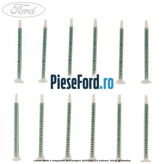 Cartus adeziv 2 componenti Ford EcoSport 2019-2023 1.0 EcoBoost 100 cp SFJL benzina