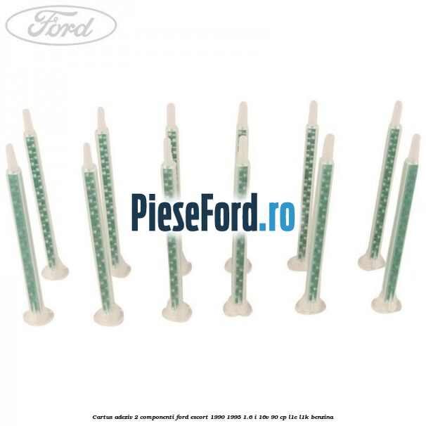 Cartus adeziv 2 componenti Ford Escort 1990-1995 1.6 i 16V 90 cp L1E, L1K benzina