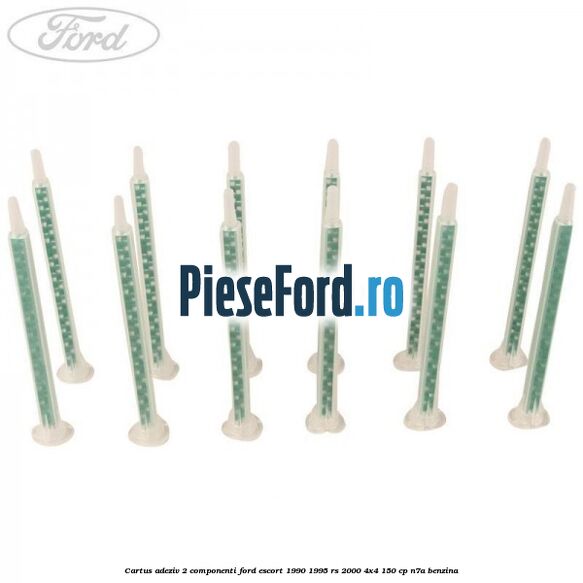 Cartus adeziv 2 componenti Ford Escort 1990-1995 RS 2000 4x4 150 cp N7A benzina