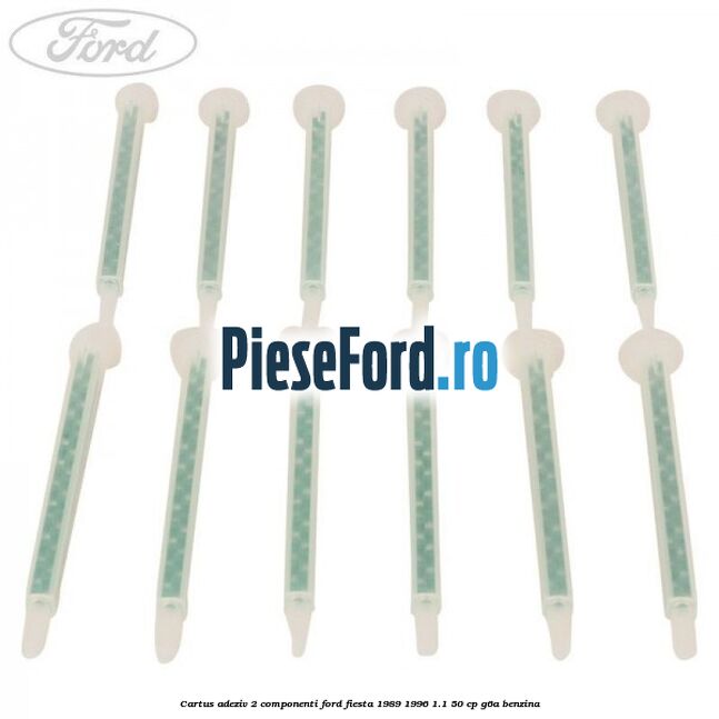 Cartus adeziv 2 componenti Ford Fiesta 1989-1996 1.1 50 cp G6A benzina