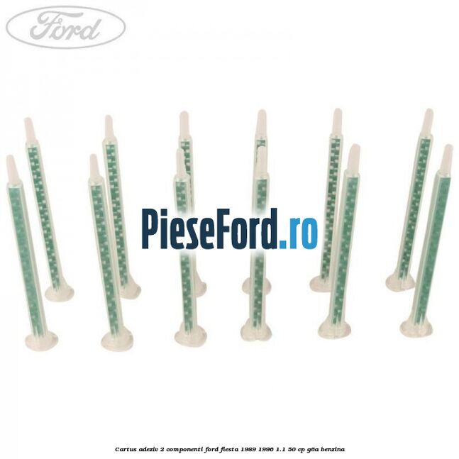 Cartus adeziv 2 componenti Ford Fiesta 1989-1996 1.1 50 cp G6A benzina
