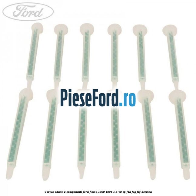 Cartus adeziv 2 componenti Ford Fiesta 1989-1996 1.4 73 cp F4A, FUG, FUJ benzina