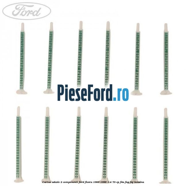 Cartus adeziv 2 componenti Ford Fiesta 1989-1996 1.4 73 cp F4A, FUG, FUJ benzina