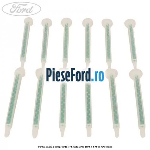 Cartus adeziv 2 componenti Ford Fiesta 1989-1996 1.4 75 cp Cartus adeziv 2 componenti Ford Fiesta 1989-1996 1.4 75 cp FUF benzina