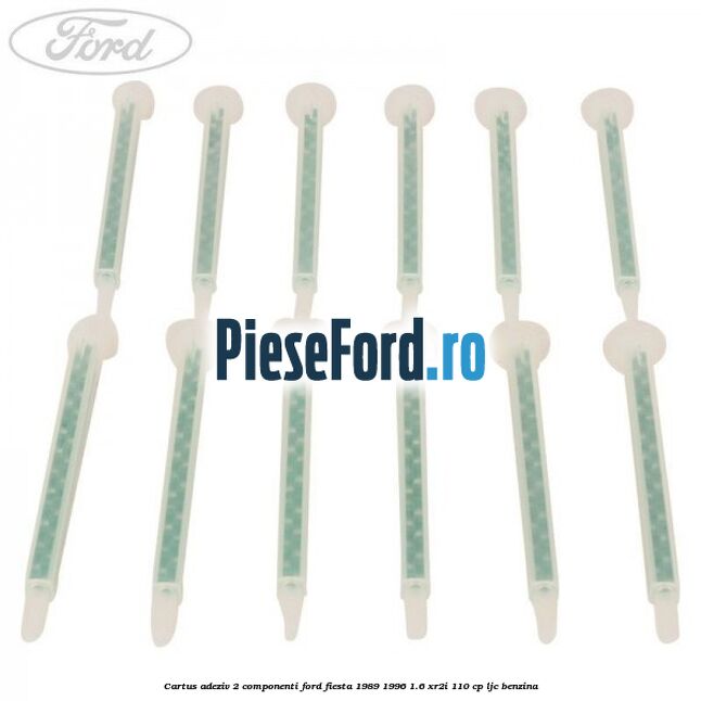 Cartus adeziv 2 componenti Ford Fiesta 1989-1996 1.6 XR2i 110 cp LJC benzina