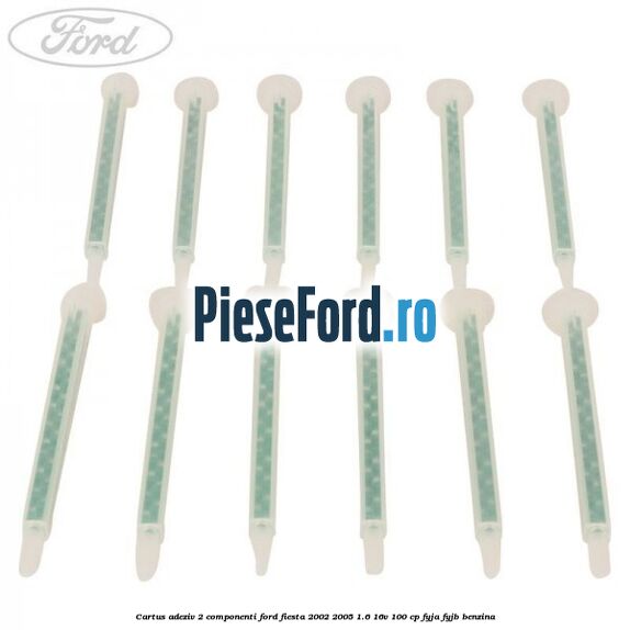 Cartus adeziv 2 componenti Ford Fiesta 2002-2005 1.6 16V 100 cp FYJA, FYJB benzina