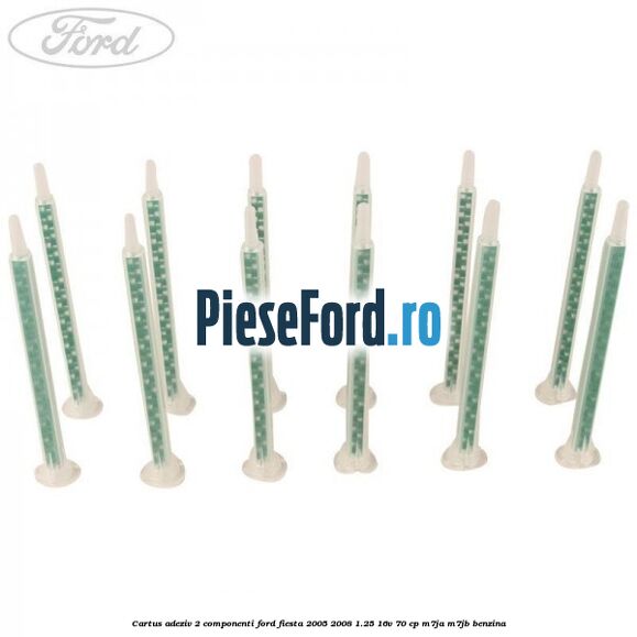 Cartus adeziv 2 componenti Ford Fiesta 2005-2008 1.25 16V 70 cp Cartus adeziv 2 componenti Ford Fiesta 2005-2008 1.25 16V 70 cp M7JA, M7JB benzina