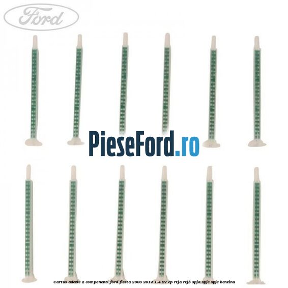 Cartus adeziv 2 componenti Ford Fiesta 2008-2012 1.4 97 cp RTJA, RTJB, SPJA, SPJC, SPJE benzina