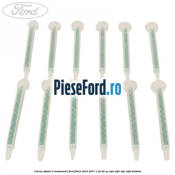 Cartus adeziv 2 componenti Ford Fiesta 2013-2017 1.25 82 cp SNJA, SNJB, SNJC, SNJD benzina