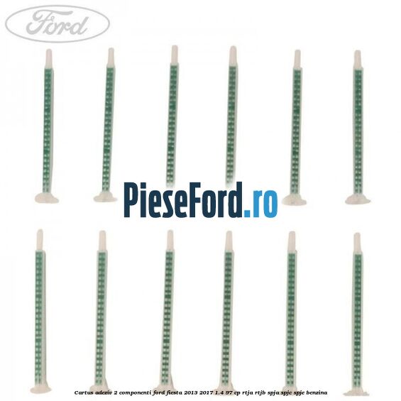 Cartus adeziv 2 componenti Ford Fiesta 2013-2017 1.4 97 cp RTJA, RTJB, SPJA, SPJC, SPJE benzina