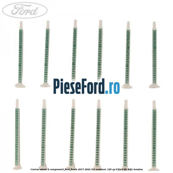 Cartus adeziv 2 componenti Ford Fiesta 2017-2023 1.0 EcoBoost 125 cp B7JA, B7JB, B7JC benzina