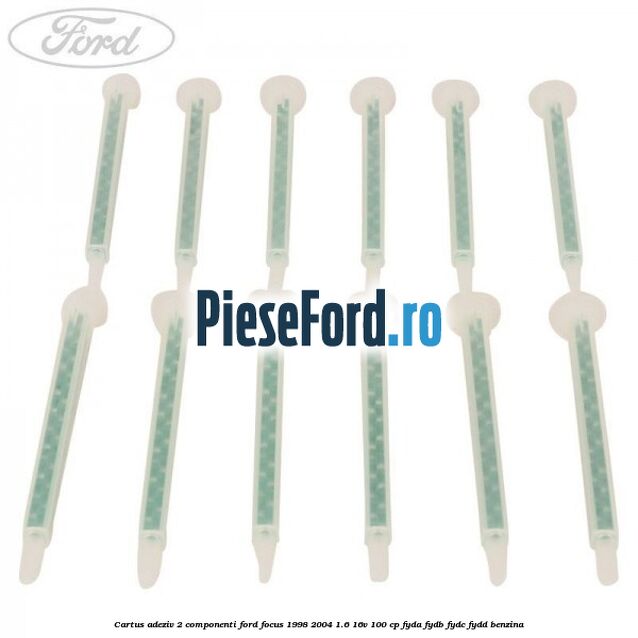 Cartus adeziv 2 componenti Ford Focus 1998-2004 1.6 16V 100 cp FYDA, FYDB, FYDC, FYDD benzina