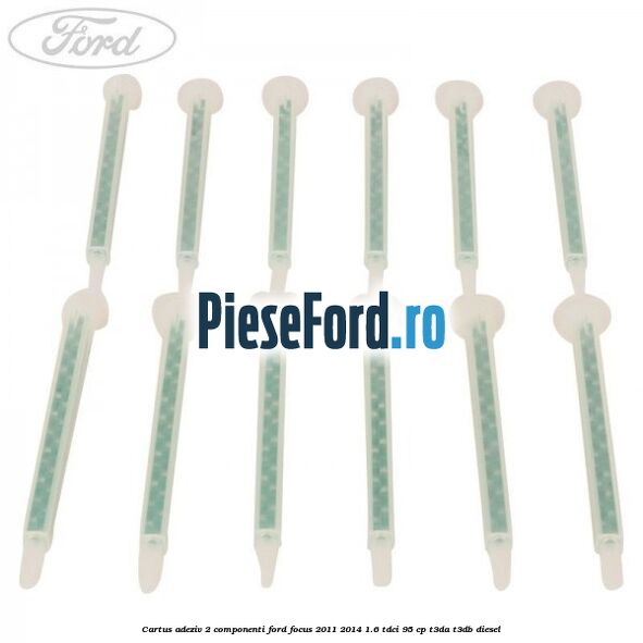 Cartus adeziv 2 componenti Ford Focus 2011-2014 1.6 TDCi 95 cp T3DA, T3DB diesel