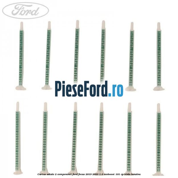 Cartus adeziv 2 componenti Ford Focus 2019-2023 1.0 EcoBoost 101 cp B3DA benzina