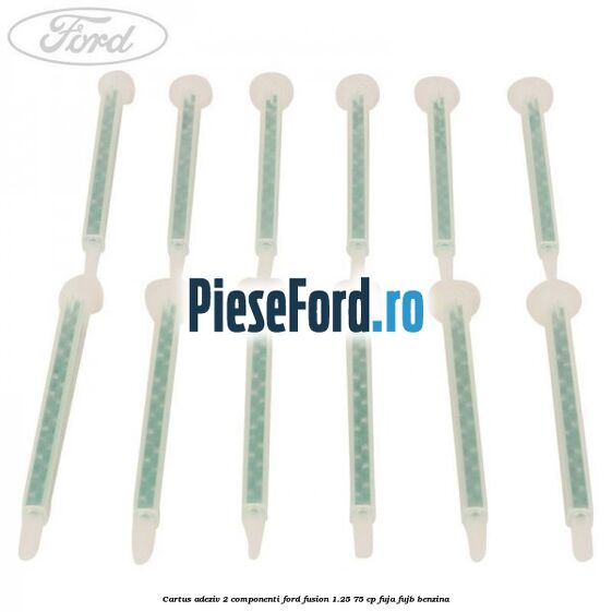 Cartus adeziv 2 componenti Ford Fusion 1.25 75 cp FUJA, FUJB benzina