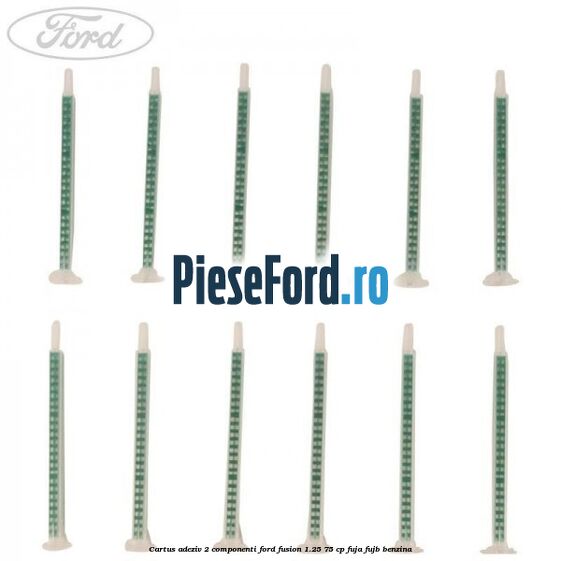 Cartus adeziv 2 componenti Ford Fusion 1.25 75 cp FUJA, FUJB benzina
