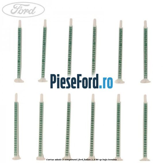 Cartus adeziv 2 componenti Ford Fusion 1.3 60 cp BAJA benzina
