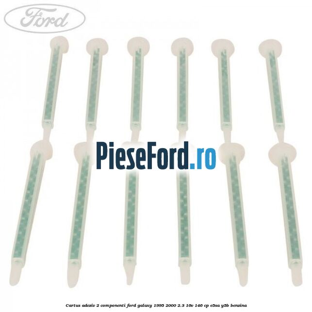 Cartus adeziv 2 componenti Ford Galaxy 1995-2000 2.3 16V 146 cp E5SA, Y5B benzina