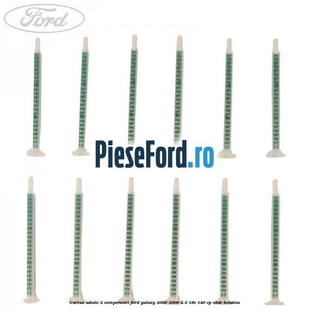 Cartus adeziv 2 componenti Ford Galaxy 2000-2006 2.3 16V 140 cp E5SB benzina