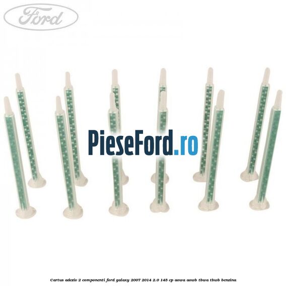 Cartus adeziv 2 componenti Ford Galaxy 2007-2014 2.0 145 cp Cartus adeziv 2 componenti Ford Galaxy 2007-2014 2.0 145 cp AOWA, AOWB, TBWA, TBWB benzina