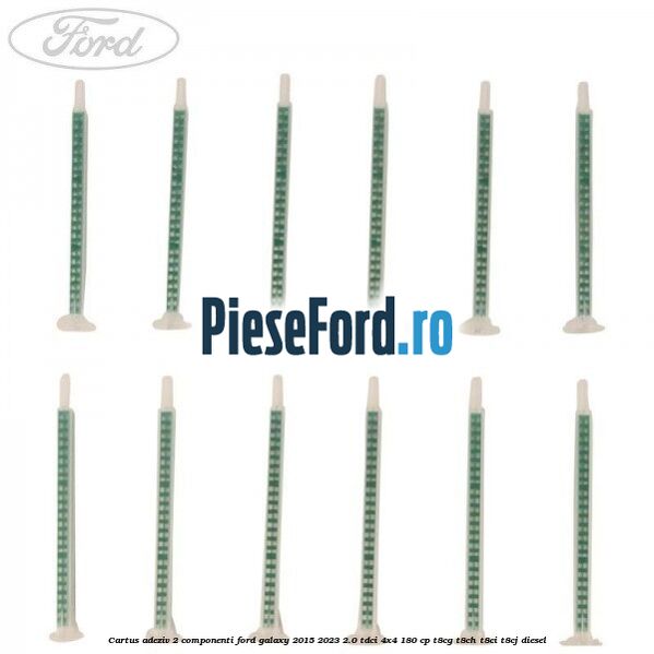 Cartus adeziv 2 componenti Ford Galaxy 2015-2023 2.0 TDCi 4x4 180 cp Cartus adeziv 2 componenti Ford Galaxy 2015-2023 2.0 TDCi 4x4 180 cp T8CG, T8CH, T8CI, T8CJ diesel