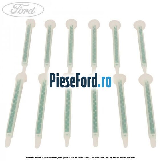 Cartus adeziv 2 componenti Ford Grand C-Max 2011-2015 1.0 EcoBoost 100 cp M2DA, M2DC benzina