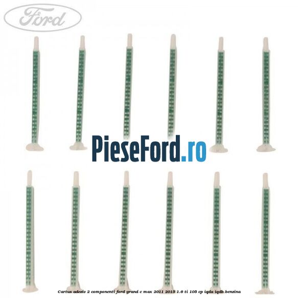 Cartus adeziv 2 componenti Ford Grand C-Max 2011-2015 1.6 Ti 105 cp IQDA, IQDB benzina