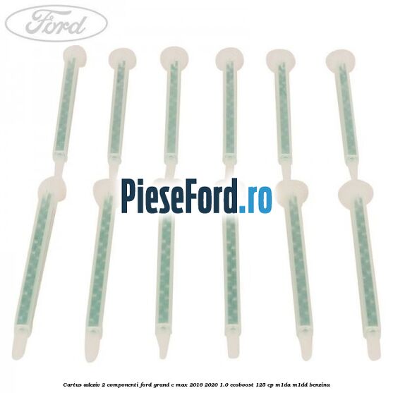 Cartus adeziv 2 componenti Ford Grand C-Max 2016-2020 1.0 EcoBoost 125 cp M1DA, M1DD benzina