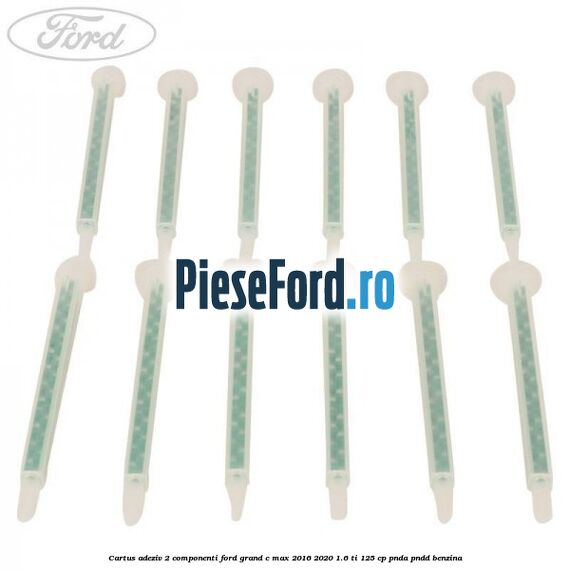 Cartus adeziv 2 componenti Ford Grand C-Max 2016-2020 1.6 Ti 125 cp PNDA, PNDD benzina