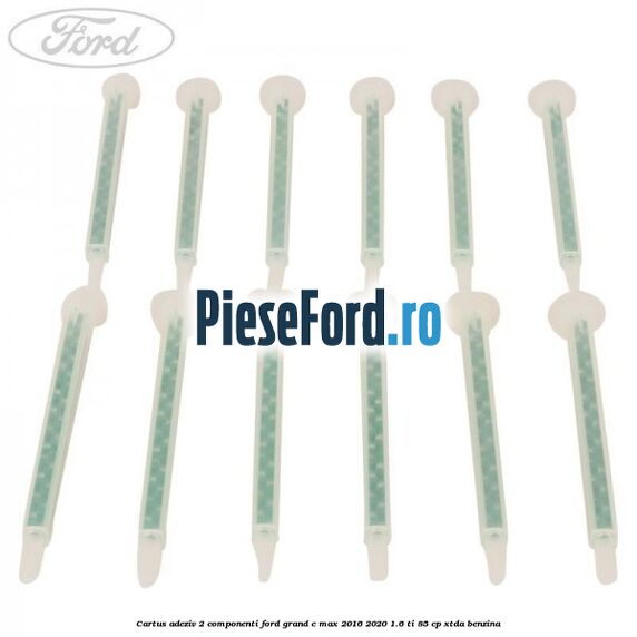 Cartus adeziv 2 componenti Ford Grand C-Max 2016-2020 1.6 Ti 85 cp Cartus adeziv 2 componenti Ford Grand C-Max 2016-2020 1.6 Ti 85 cp XTDA benzina