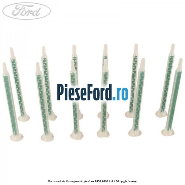 Cartus adeziv 2 componenti Ford Ka 1996-2008 1.3 i 50 cp Cartus adeziv 2 componenti Ford Ka 1996-2008 1.3 i 50 cp JJB benzina