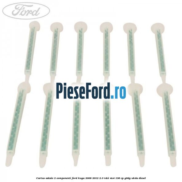 Cartus adeziv 2 componenti Ford Kuga 2008-2012 2.0 TDCi 4x4 136 cp Cartus adeziv 2 componenti Ford Kuga 2008-2012 2.0 TDCi 4x4 136 cp G6DG, UKDA diesel