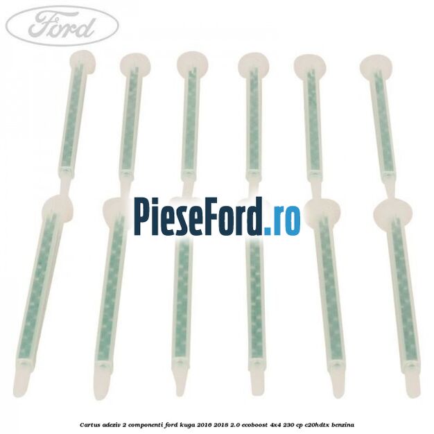 Cartus adeziv 2 componenti Ford Kuga 2016-2018 2.0 EcoBoost 4x4 230 cp C20HDTX benzina