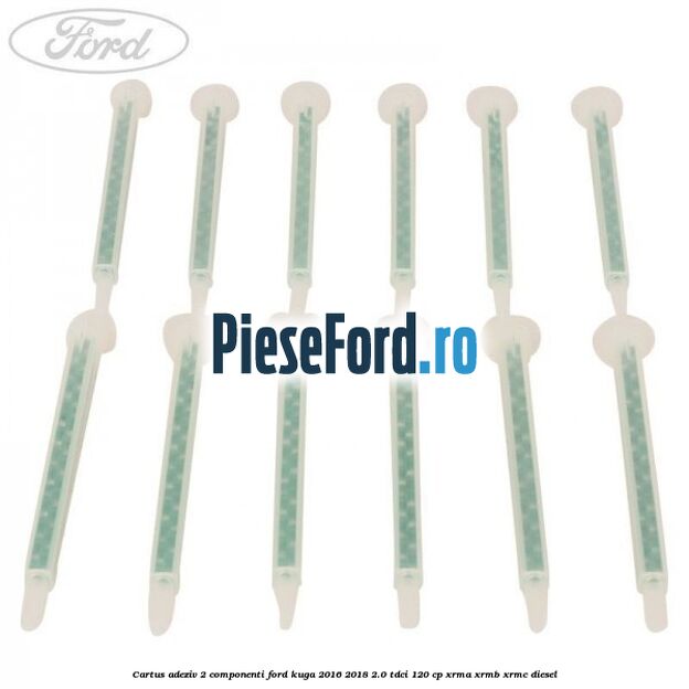 Cartus adeziv 2 componenti Ford Kuga 2016-2018 2.0 TDCi 120 cp XRMA, XRMB, XRMC diesel