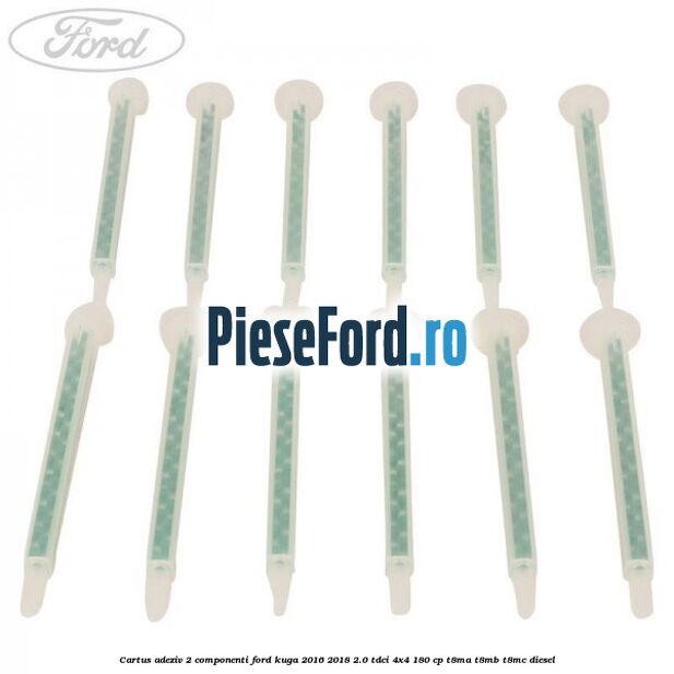 Cartus adeziv 2 componenti Ford Kuga 2016-2018 2.0 TDCi 4x4 180 cp T8MA, T8MB, T8MC diesel