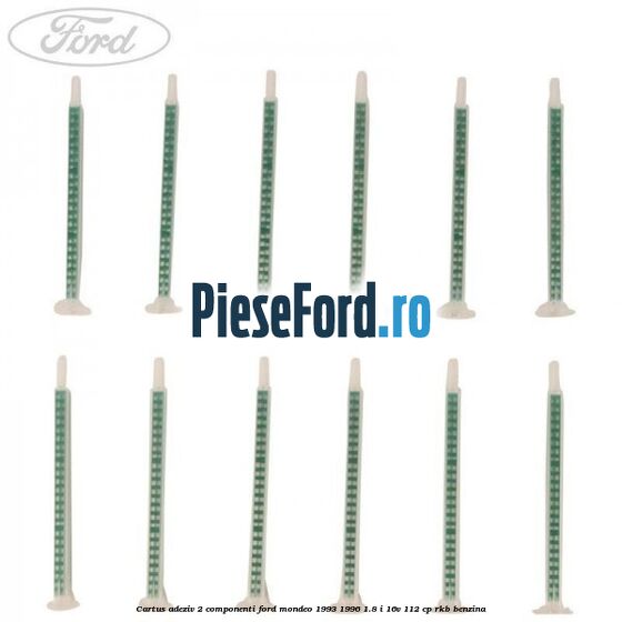 Cartus adeziv 2 componenti Ford Mondeo 1993-1996 1.8 i 16V 112 cp RKB benzina