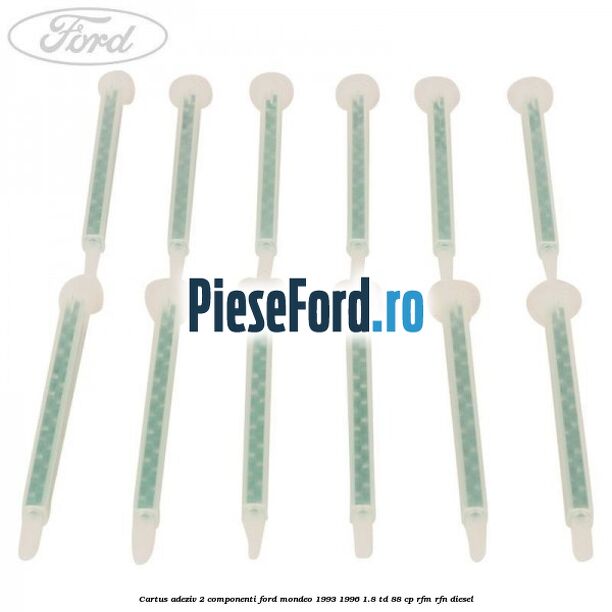 Cartus adeziv 2 componenti Ford Mondeo 1993-1996 1.8 TD 88 cp Cartus adeziv 2 componenti Ford Mondeo 1993-1996 1.8 TD 88 cp RFM, RFN diesel
