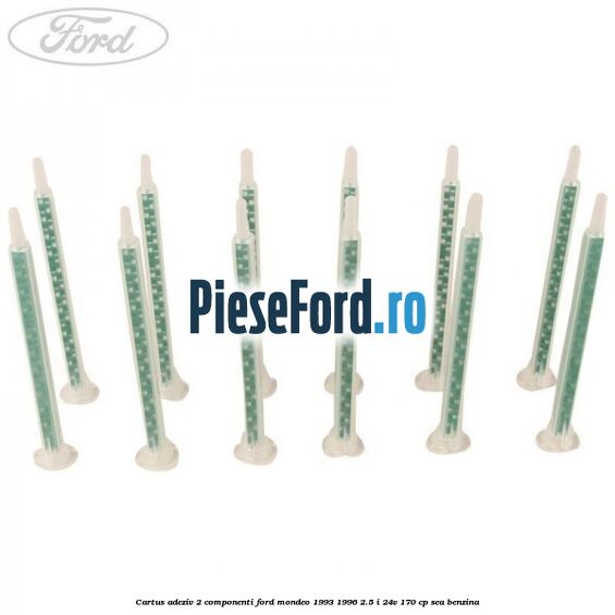 Cartus adeziv 2 componenti Ford Mondeo 1993-1996 2.5 i 24V 170 cp Cartus adeziv 2 componenti Ford Mondeo 1993-1996 2.5 i 24V 170 cp SEA benzina
